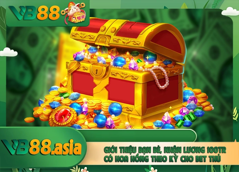 Giới thiệu bạn bè, nhận lương 100tr có hoa hồng theo kỳ cho bet thủ