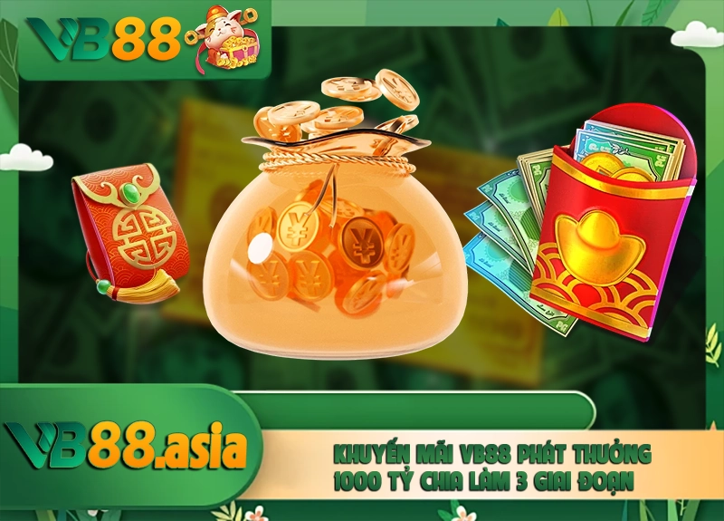Khuyến mãi VB88 phát thưởng 1000 tỷ chia làm 3 giai đoạn